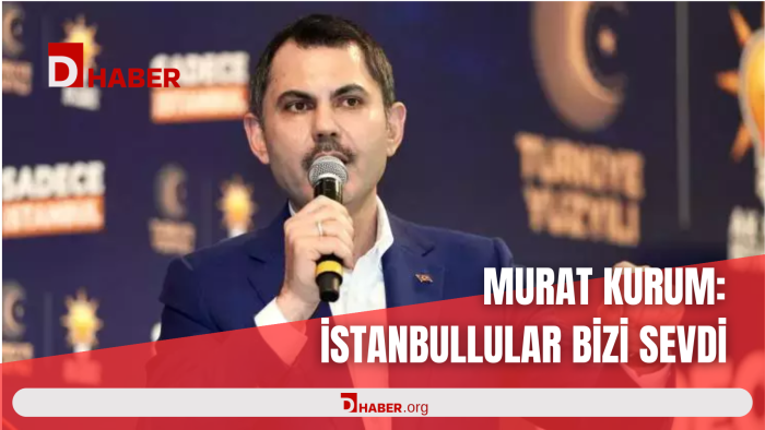 MURAT KURUM: İSTANBULLULAR BİZİ SEVDİ